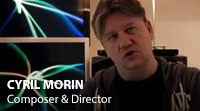 VIDEO - Cyril Morin - Composer & Director